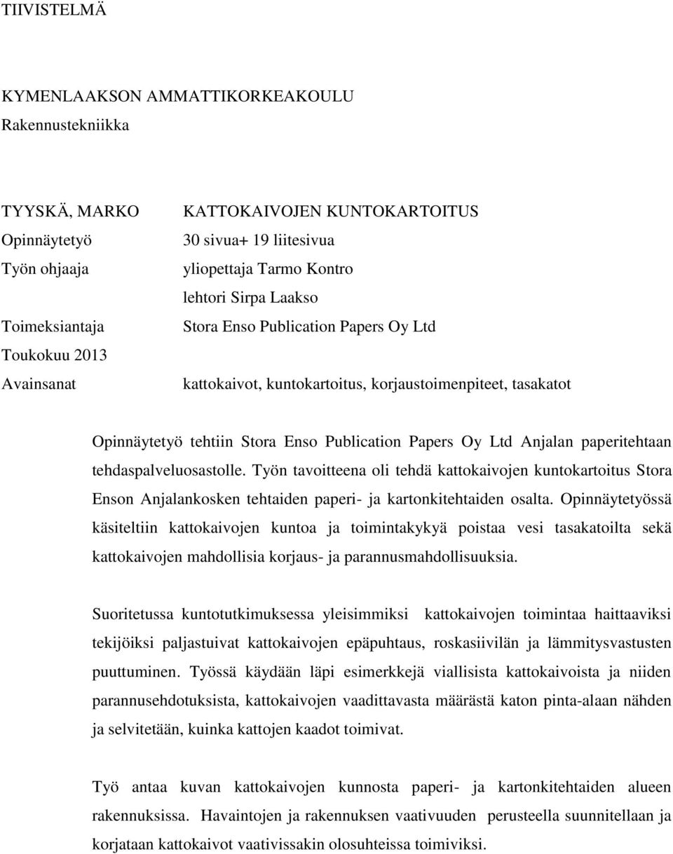 Ltd Anjalan paperitehtaan tehdaspalveluosastolle. Työn tavoitteena oli tehdä kattokaivojen kuntokartoitus Stora Enson Anjalankosken tehtaiden paperi- ja kartonkitehtaiden osalta.