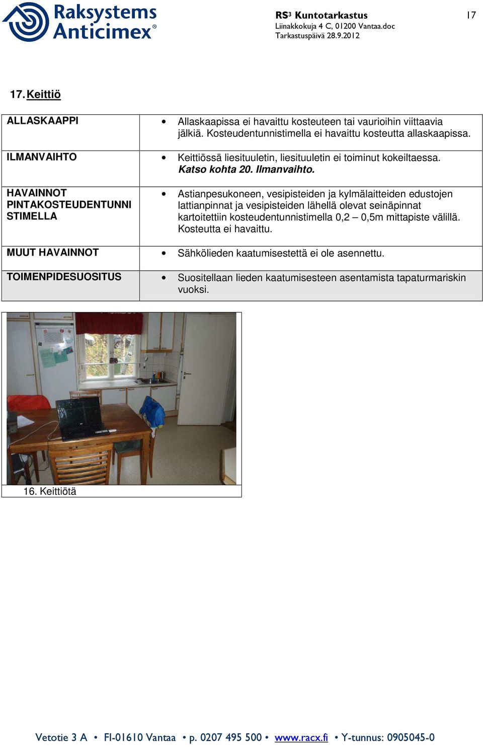HAVAINNOT PINTAKOSTEUDENTUNNI STIMELLA Astianpesukoneen, vesipisteiden ja kylmälaitteiden edustojen lattianpinnat ja vesipisteiden lähellä olevat seinäpinnat kartoitettiin