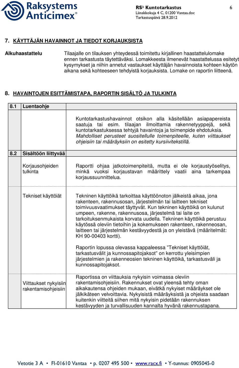8. HAVAINTOJEN ESITTÄMISTAPA, RAPORTIN SISÄLTÖ JA TULKINTA 8.1 Luentaohje 8.2 Sisältöön liittyvää Kuntotarkastushavainnot otsikon alla käsitellään asiapapereista saatuja tai esim.