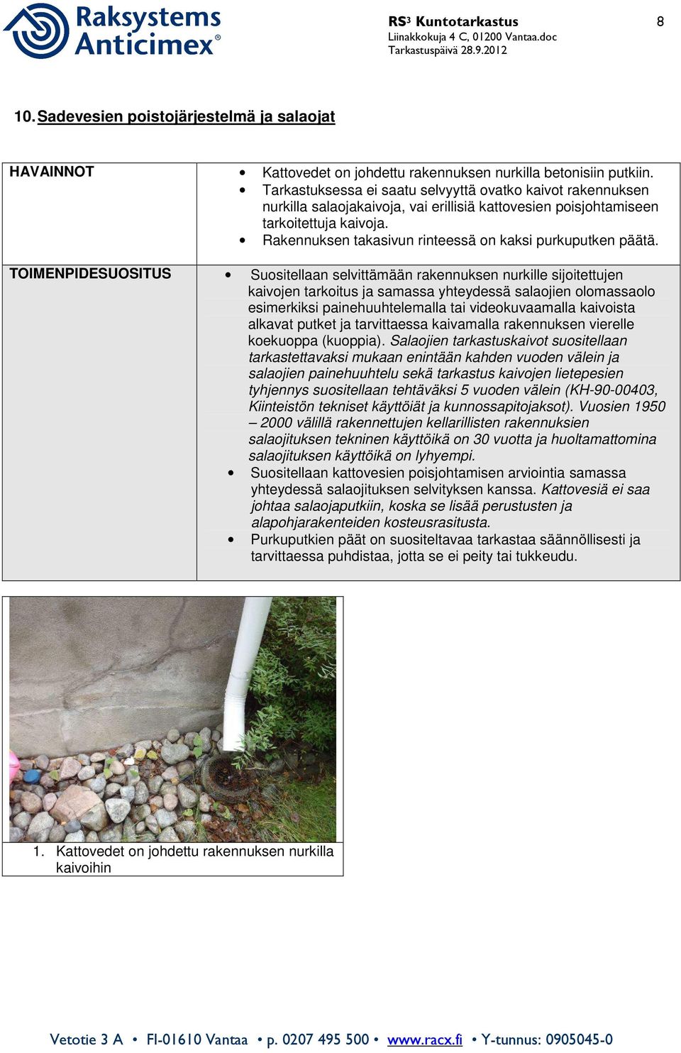 Rakennuksen takasivun rinteessä on kaksi purkuputken päätä.