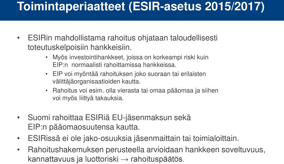 EIP voi myöntää rahoituksen joko suoraan tai erilaisten välittäjäorganisaatioiden kautta. Rahoitus voi esim.