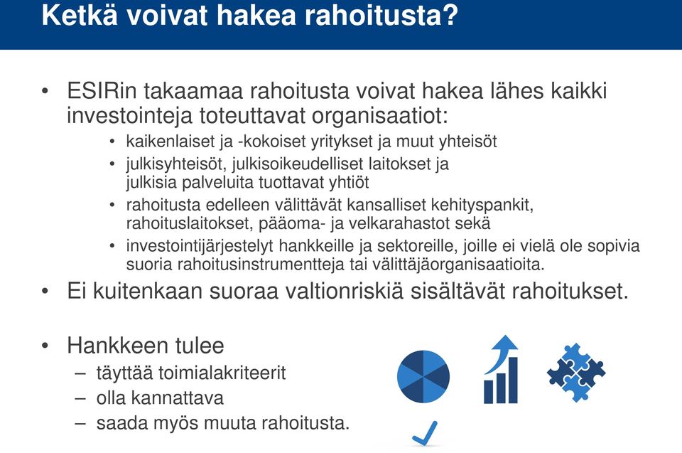 julkisoikeudelliset laitokset ja julkisia palveluita tuottavat yhtiöt rahoitusta edelleen välittävät kansalliset kehityspankit, rahoituslaitokset, pääoma- ja