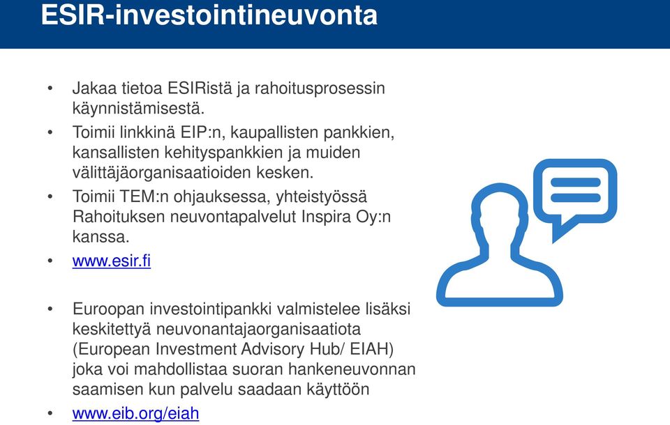 Toimii TEM:n ohjauksessa, yhteistyössä Rahoituksen neuvontapalvelut Inspira Oy:n kanssa. www.esir.