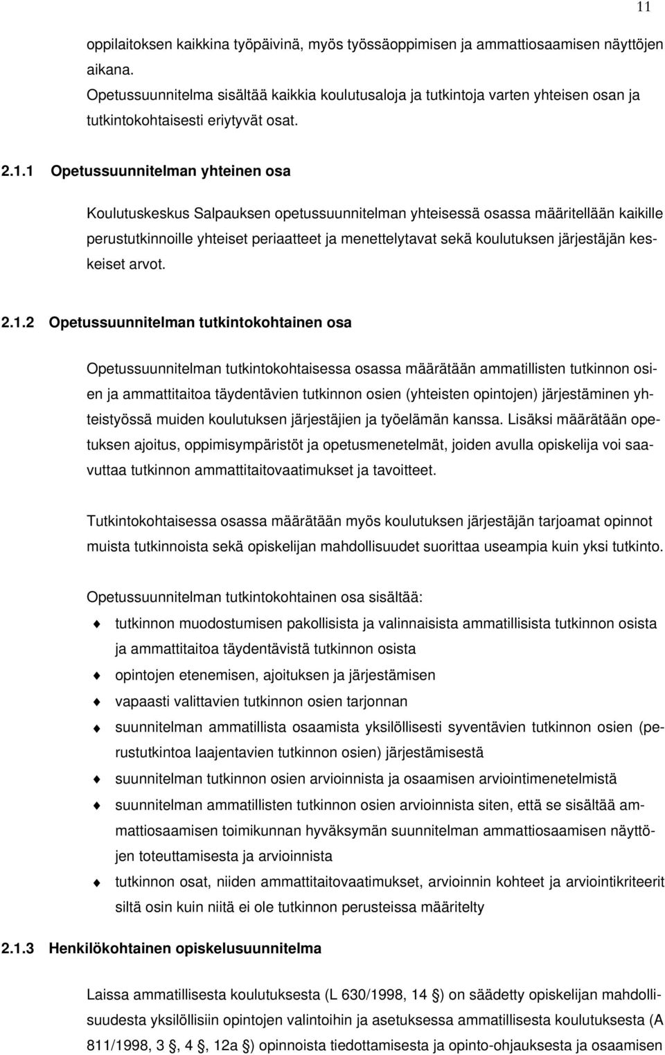 1 Opetussuunnitelman yhteinen osa Koulutuskeskus Salpauksen opetussuunnitelman yhteisessä osassa määritellään kaikille perustutkinnoille yhteiset periaatteet ja menettelytavat sekä koulutuksen