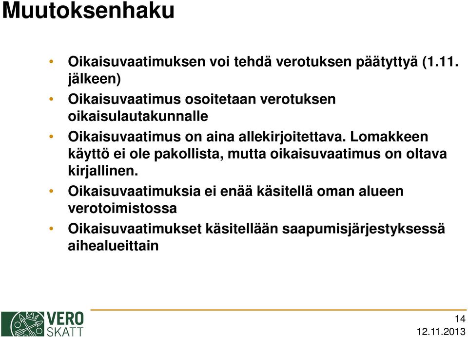 allekirjoitettava. Lomakkeen käyttö ei ole pakollista, mutta oikaisuvaatimus on oltava kirjallinen.