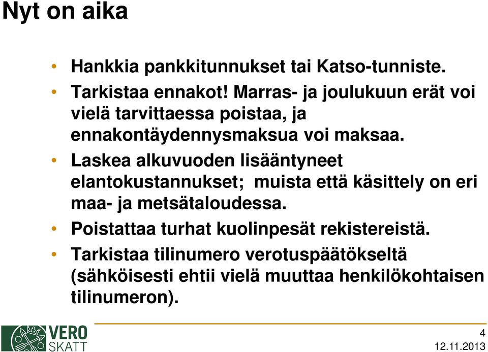 Laskea alkuvuoden lisääntyneet elantokustannukset; muista että käsittely on eri maa- ja metsätaloudessa.