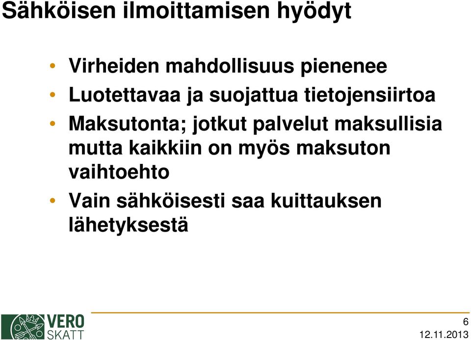 Maksutonta; jotkut palvelut maksullisia mutta kaikkiin on