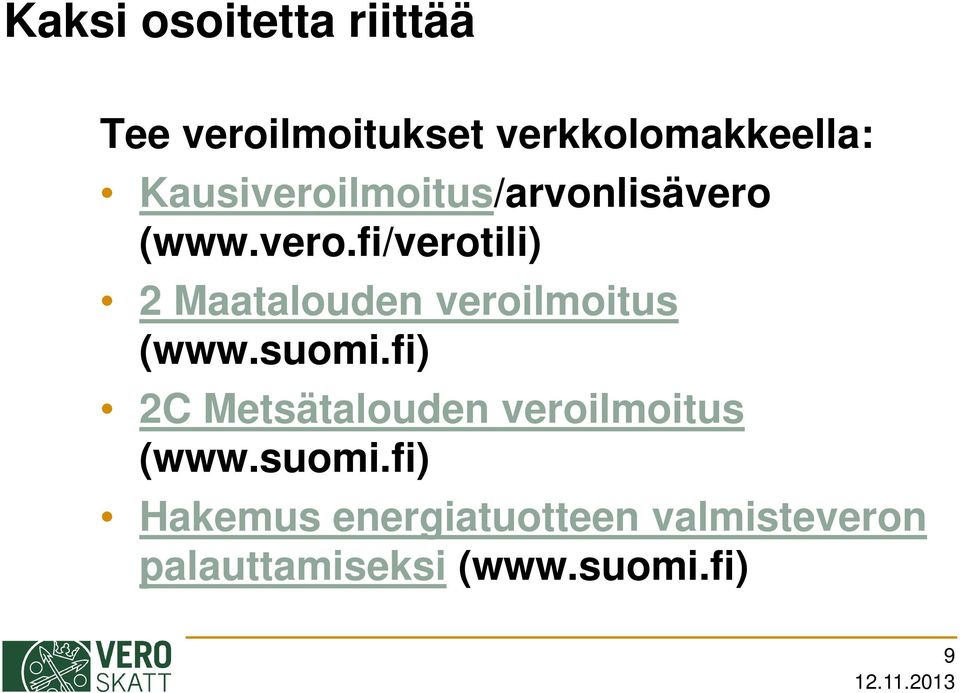 suomi.fi) 2C Metsätalouden veroilmoitus (www.suomi.fi) Hakemus energiatuotteen valmisteveron palauttamiseksi (www.