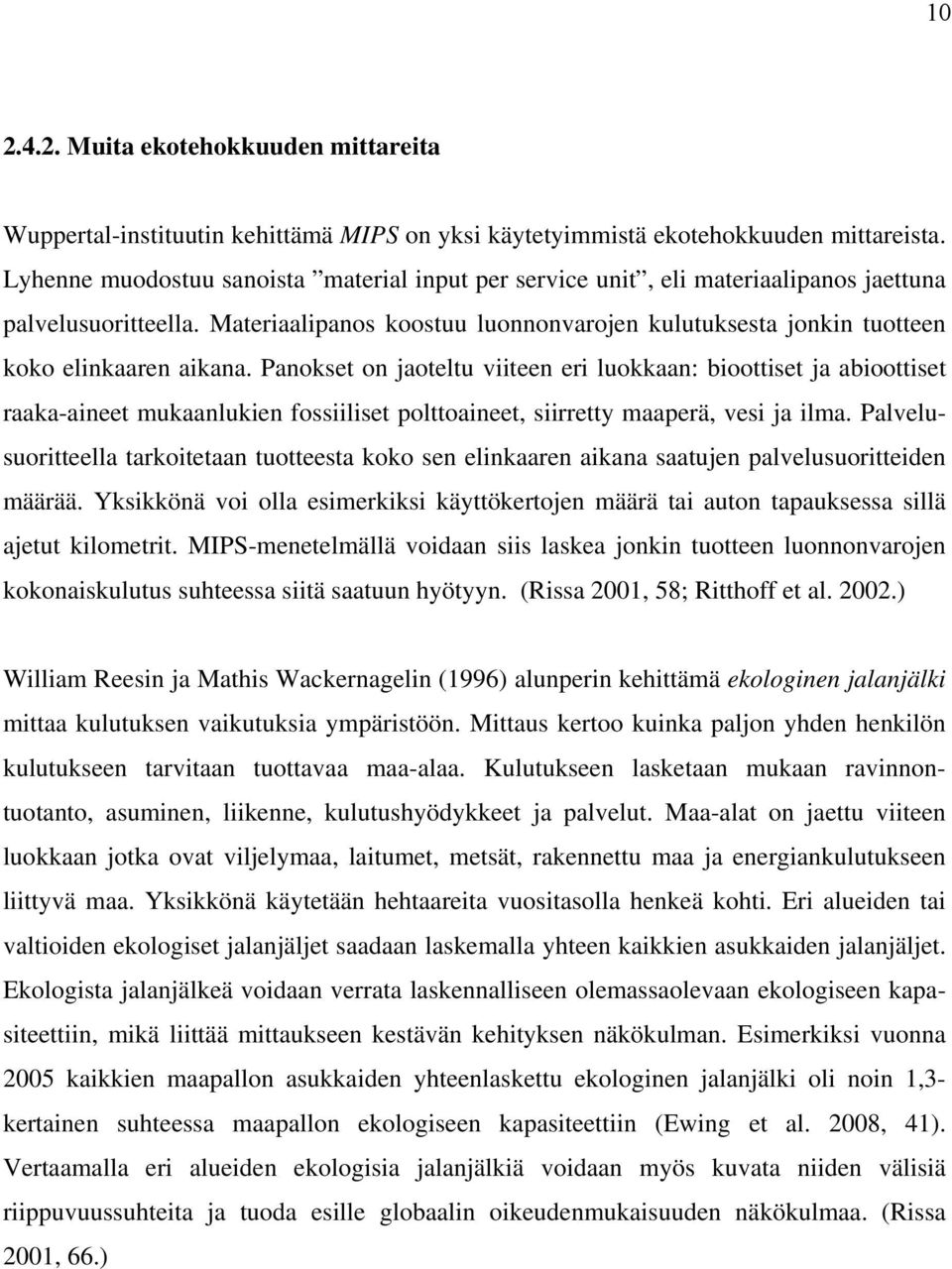 Materiaalipanos koostuu luonnonvarojen kulutuksesta jonkin tuotteen koko elinkaaren aikana.