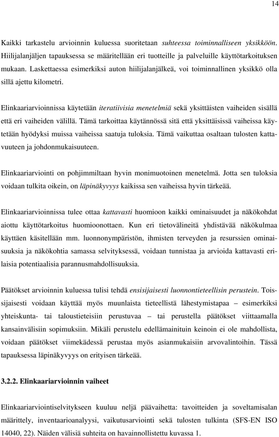 Elinkaariarvioinnissa käytetään iteratiivisia menetelmiä sekä yksittäisten vaiheiden sisällä että eri vaiheiden välillä.