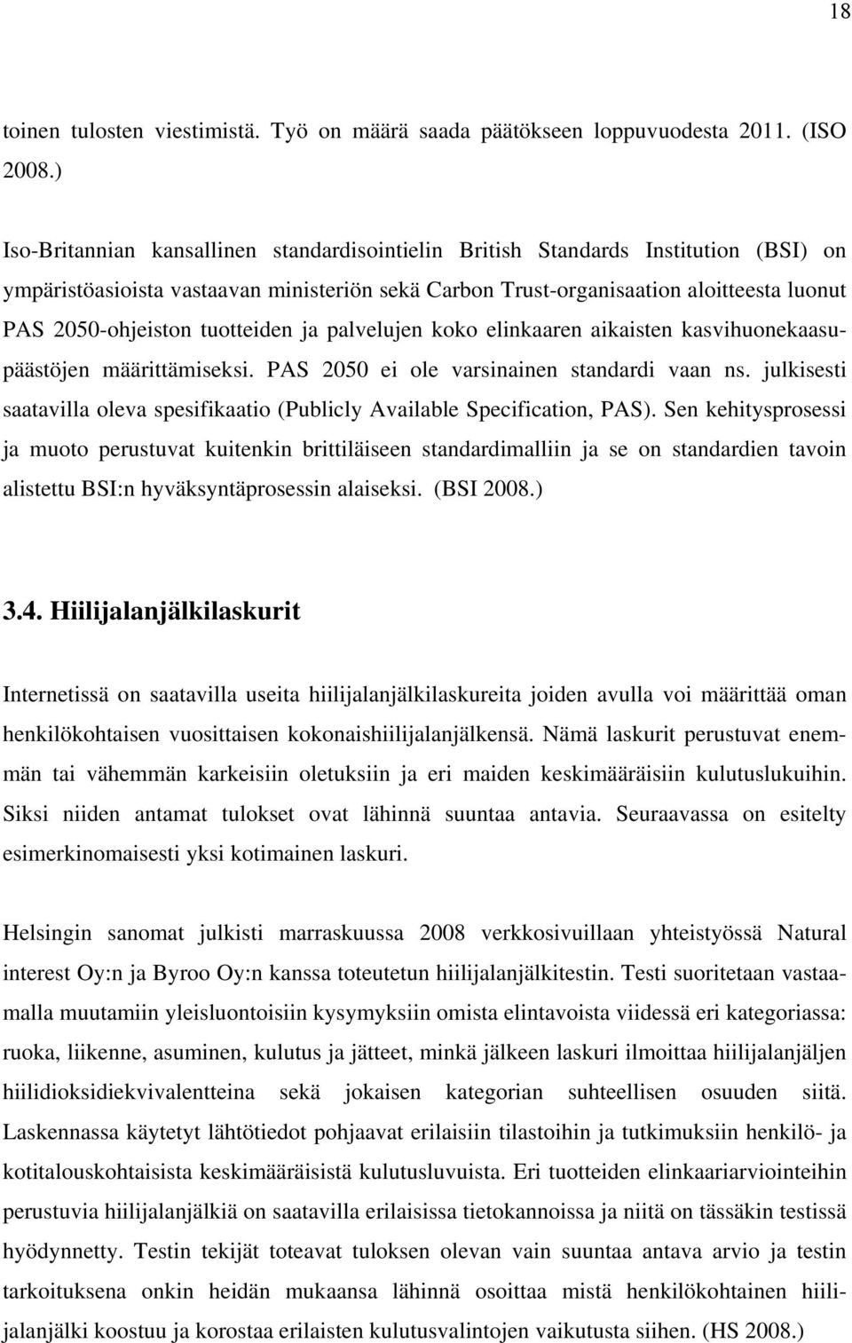 tuotteiden ja palvelujen koko elinkaaren aikaisten kasvihuonekaasupäästöjen määrittämiseksi. PAS 2050 ei ole varsinainen standardi vaan ns.