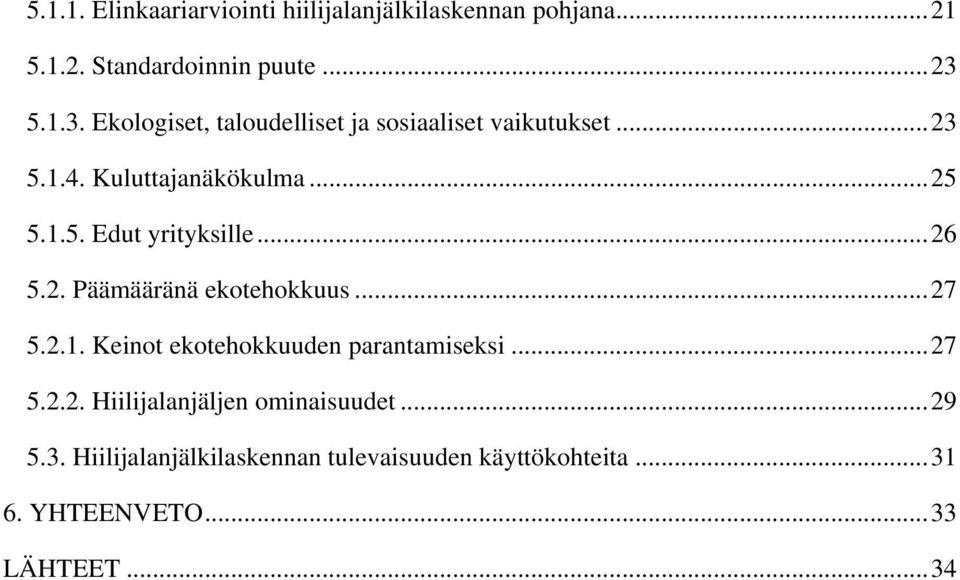 .. 26 5.2. Päämääränä ekotehokkuus... 27 5.2.1. Keinot ekotehokkuuden parantamiseksi... 27 5.2.2. Hiilijalanjäljen ominaisuudet.