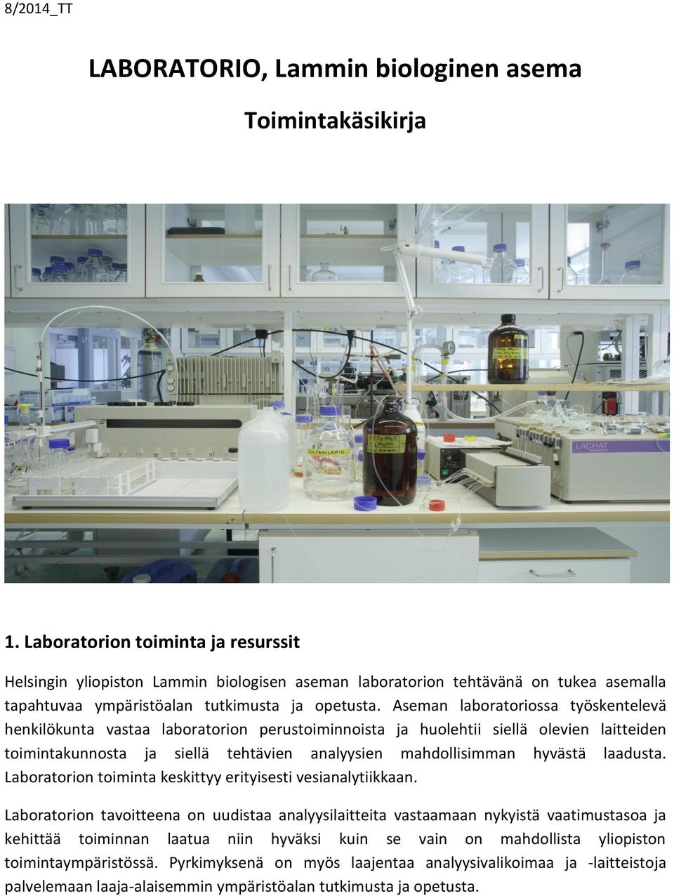 Aseman laboratoriossa työskentelevä henkilökunta vastaa laboratorion perustoiminnoista ja huolehtii siellä olevien laitteiden toimintakunnosta ja siellä tehtävien analyysien mahdollisimman hyvästä