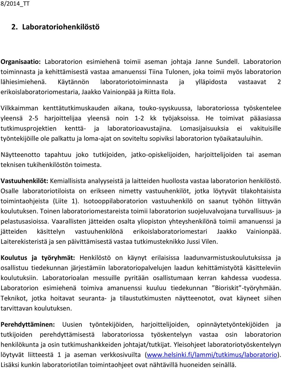 Käytännön laboratoriotoiminnasta ja ylläpidosta vastaavat 2 erikoislaboratoriomestaria, Jaakko Vainionpää ja Riitta Ilola.