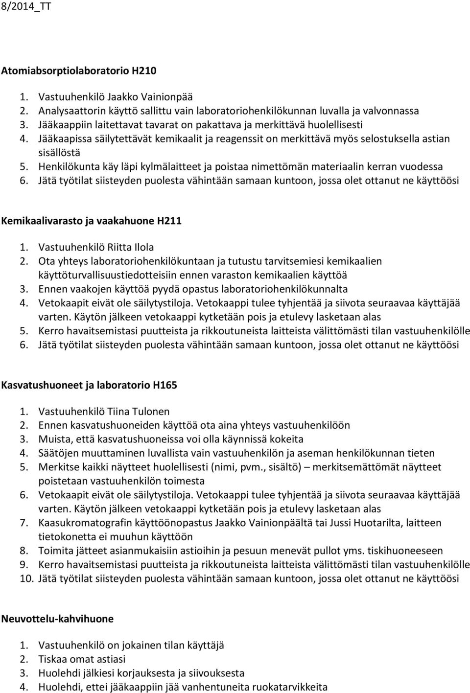Henkilökunta käy läpi kylmälaitteet ja poistaa nimettömän materiaalin kerran vuodessa 6.