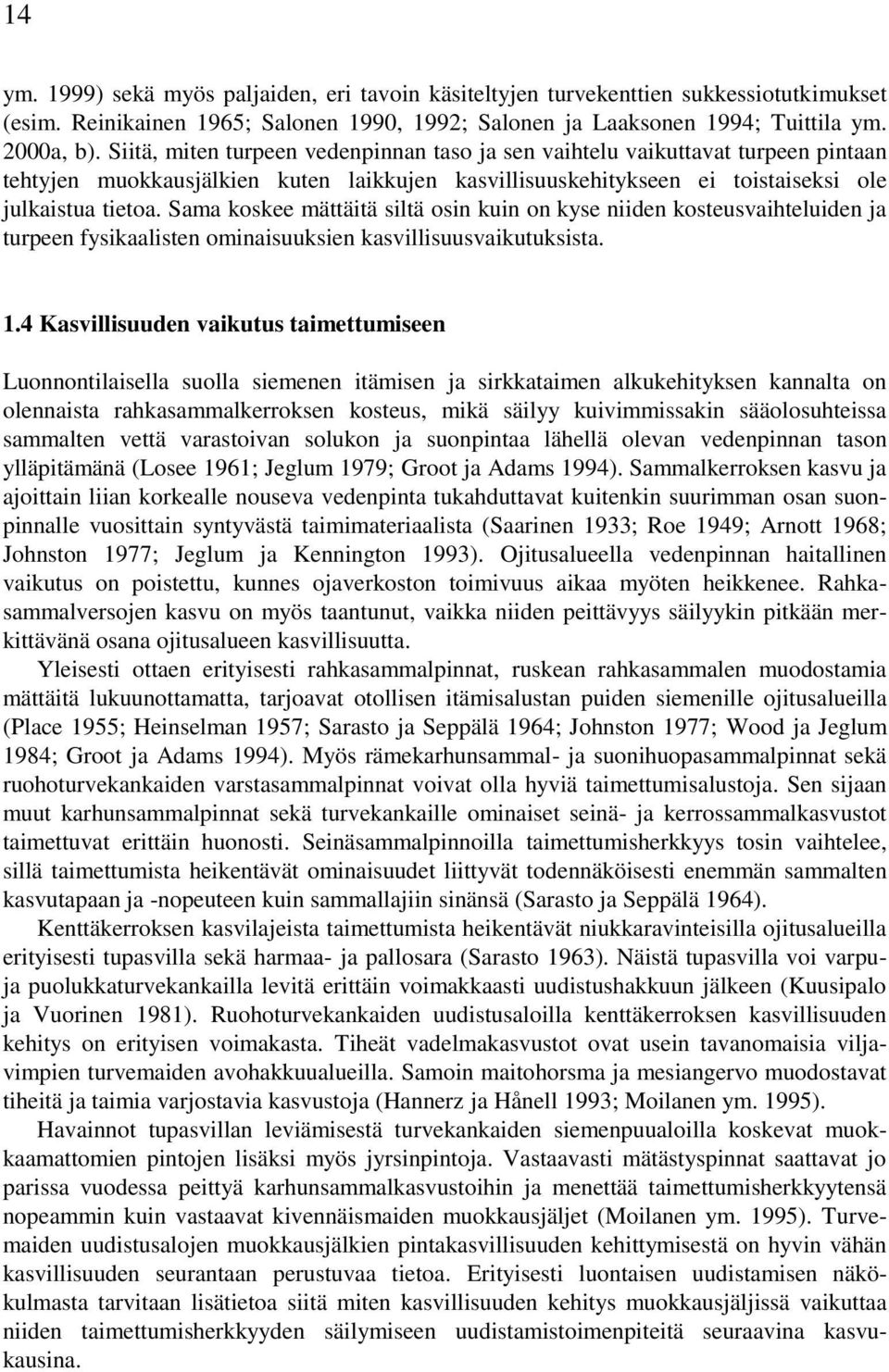 Sama koskee mättäitä siltä osin kuin on kyse niiden kosteusvaihteluiden ja turpeen fysikaalisten ominaisuuksien kasvillisuusvaikutuksista. 1.