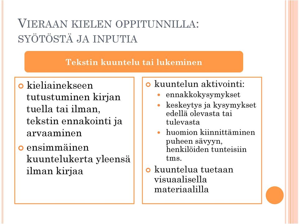 aktivointi: ennakkokysymykset keskeytys ja kysymykset edellä olevasta tai tulevasta huomion