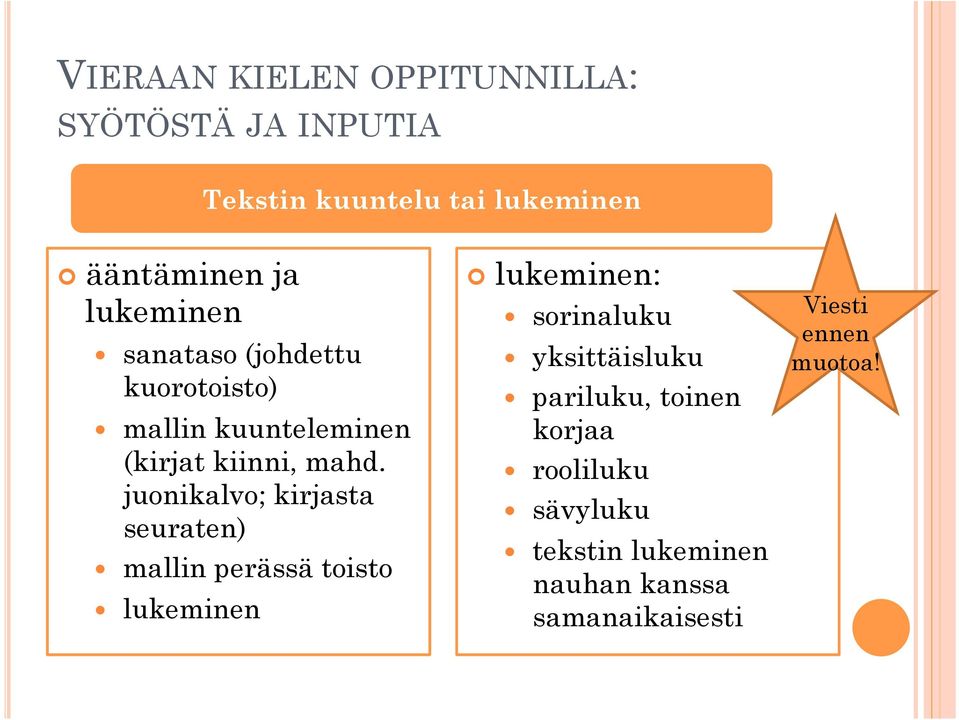 juonikalvo; kirjasta seuraten) mallin perässä toisto lukeminen lukeminen: sorinaluku