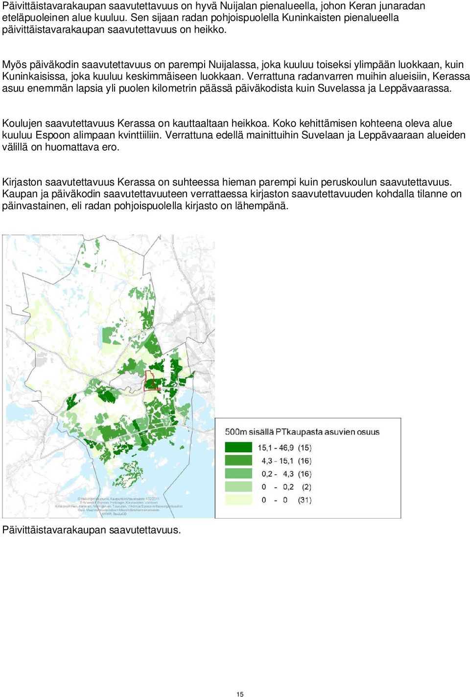 Myös päiväkodin saavutettavuus on parempi Nuijalassa, joka kuuluu toiseksi ylimpään luokkaan, kuin Kuninkaisissa, joka kuuluu keskimmäiseen luokkaan.