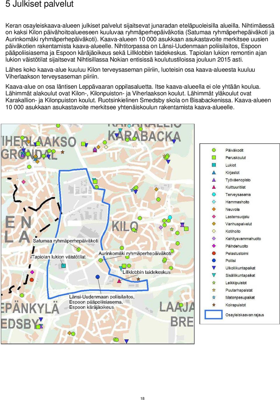 Kaava-alueen 10 000 asukkaan asukastavoite merkitsee uusien päiväkotien rakentamista kaava-alueelle.