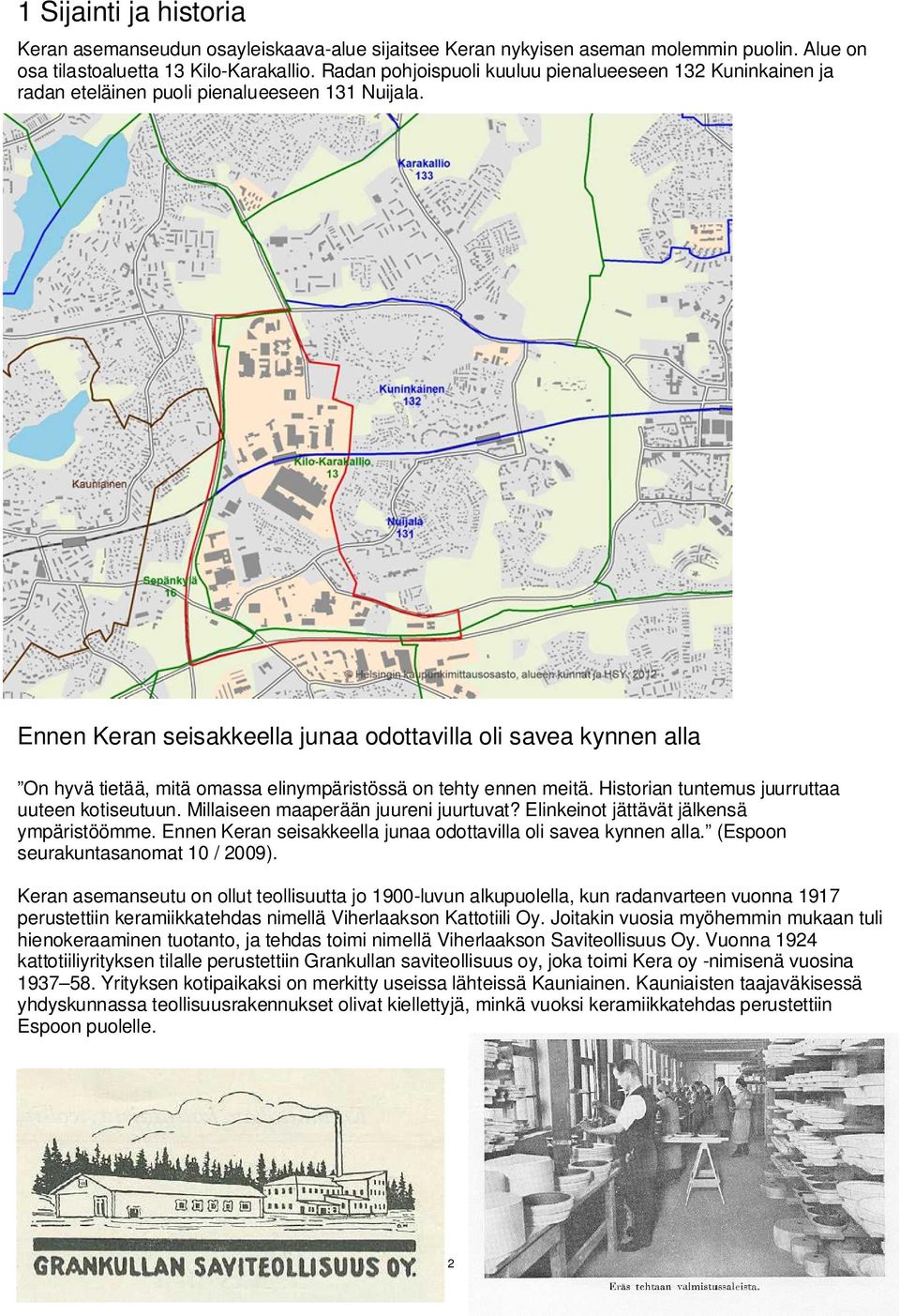 Ennen Keran seisakkeella junaa odottavilla oli savea kynnen alla On hyvä tietää, mitä omassa elinympäristössä on tehty ennen meitä. Historian tuntemus juurruttaa uuteen kotiseutuun.