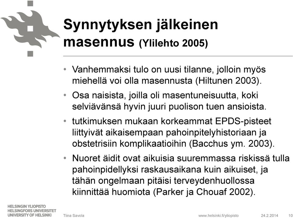 tutkimuksen mukaan korkeammat EPDS-pisteet liittyivät aikaisempaan pahoinpitelyhistoriaan ja obstetrisiin komplikaatioihin (Bacchus ym. 2003).