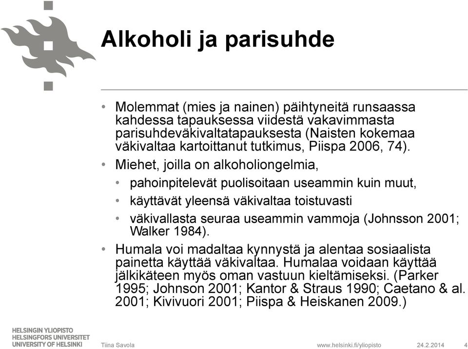 Miehet, joilla on alkoholiongelmia, pahoinpitelevät puolisoitaan useammin kuin muut, käyttävät yleensä väkivaltaa toistuvasti väkivallasta seuraa useammin vammoja