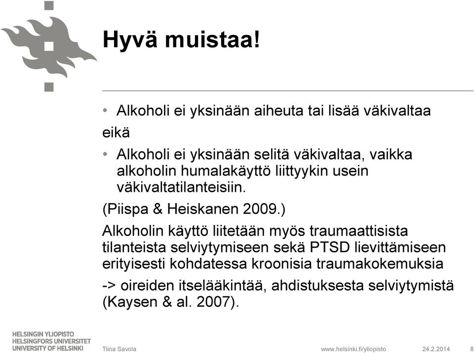 alkoholin humalakäyttö liittyykin usein väkivaltatilanteisiin. (Piispa & Heiskanen 2009.