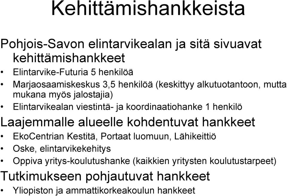 koordinaatiohanke 1 henkilö Laajemmalle alueelle kohdentuvat hankkeet EkoCentrian Kestitä, Portaat luomuun, Lähikeittiö Oske,