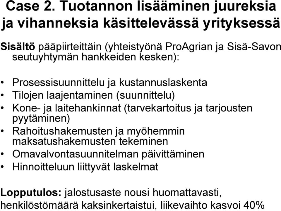 seutuyhtymän hankkeiden kesken): Prosessisuunnittelu ja kustannuslaskenta Tilojen laajentaminen (suunnittelu) Kone ja laitehankinnat