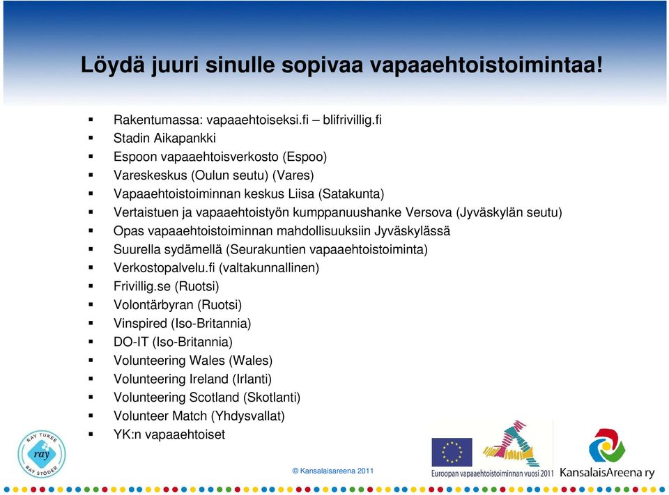 kumppanuushanke Versova (Jyväskylän seutu) Opas vapaaehtoistoiminnan mahdollisuuksiin Jyväskylässä Suurella sydämellä (Seurakuntien vapaaehtoistoiminta) Verkostopalvelu.