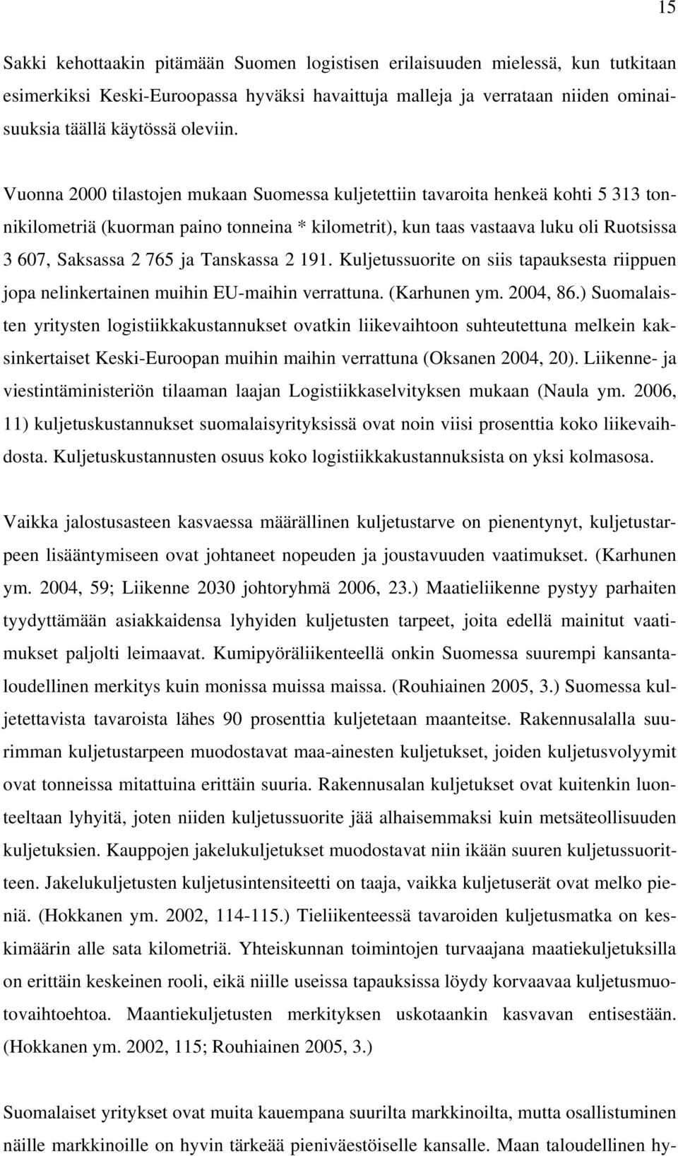 Tanskassa 2 191. Kuljetussuorite on siis tapauksesta riippuen jopa nelinkertainen muihin EU-maihin verrattuna. (Karhunen ym. 2004, 86.