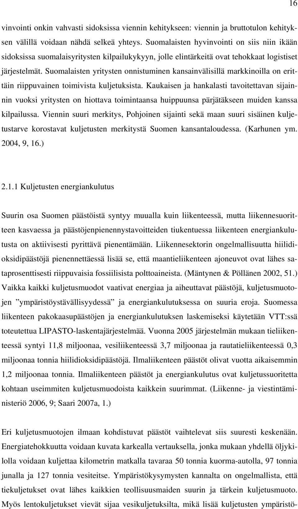 Suomalaisten yritysten onnistuminen kansainvälisillä markkinoilla on erittäin riippuvainen toimivista kuljetuksista.