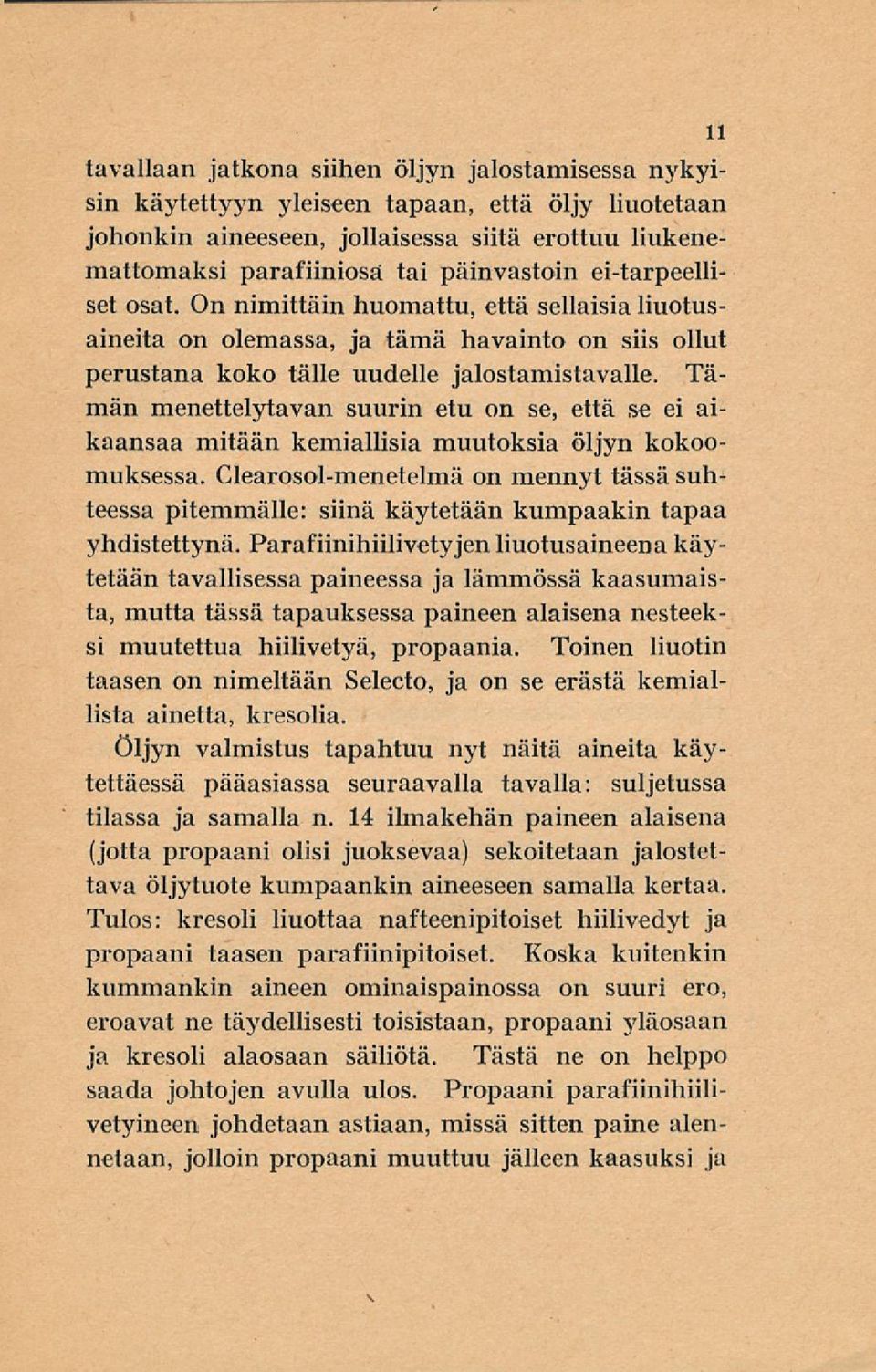 Tämän menettelytavan suurin etu on se, että se ei aikaansaa mitään kemiallisia muutoksia öljyn kokoomuksessa.