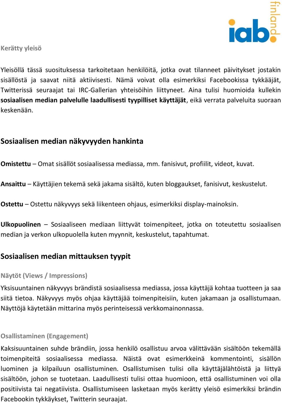 Aina tulisi huomioida kullekin sosiaalisen median palvelulle laadullisesti tyypilliset käyttäjät, eikä verrata palveluita suoraan keskenään.