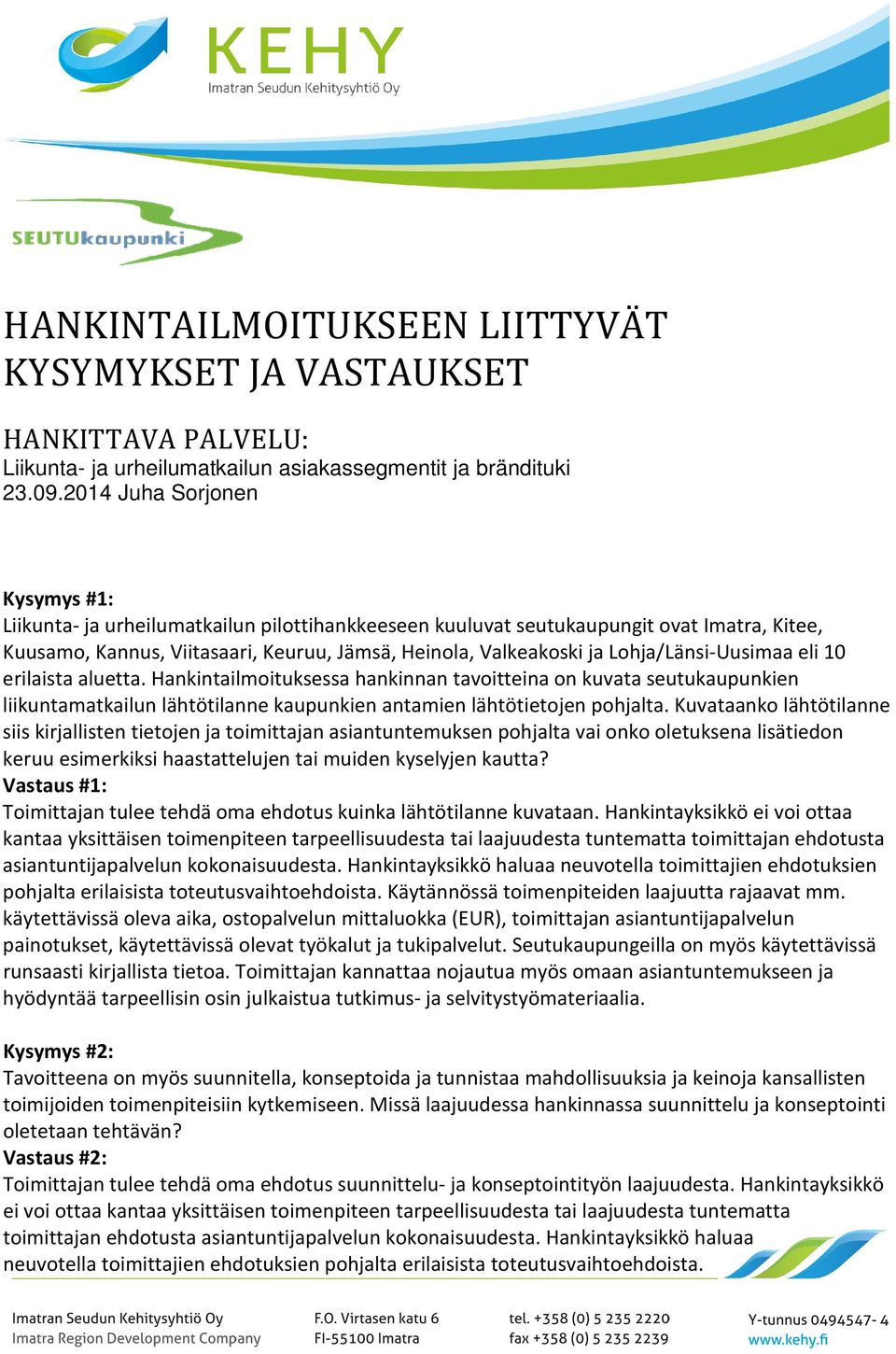 Lohja/Länsi-Uusimaa eli 10 erilaista aluetta. Hankintailmoituksessa hankinnan tavoitteina on kuvata seutukaupunkien liikuntamatkailun lähtötilanne kaupunkien antamien lähtötietojen pohjalta.