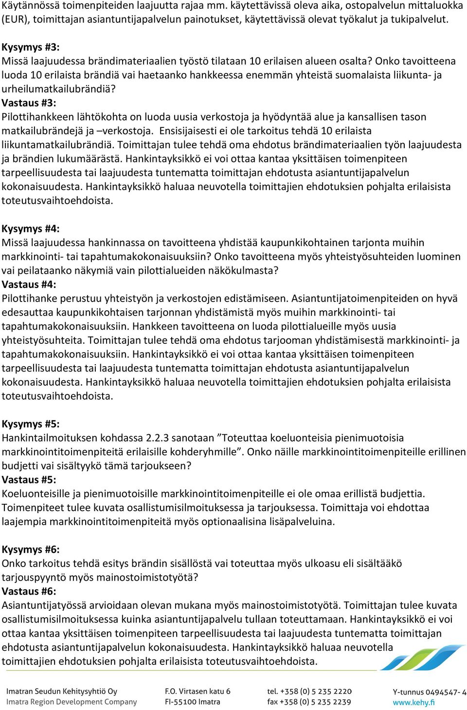 Onko tavoitteena luoda 10 erilaista brändiä vai haetaanko hankkeessa enemmän yhteistä suomalaista liikunta- ja urheilumatkailubrändiä?