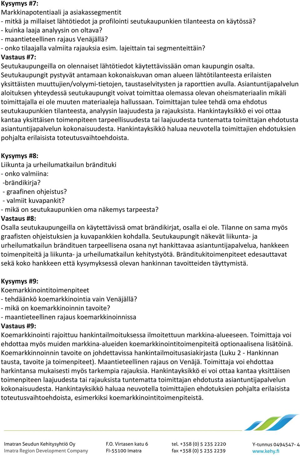 Vastaus #7: Seutukaupungeilla on olennaiset lähtötiedot käytettävissään oman kaupungin osalta.