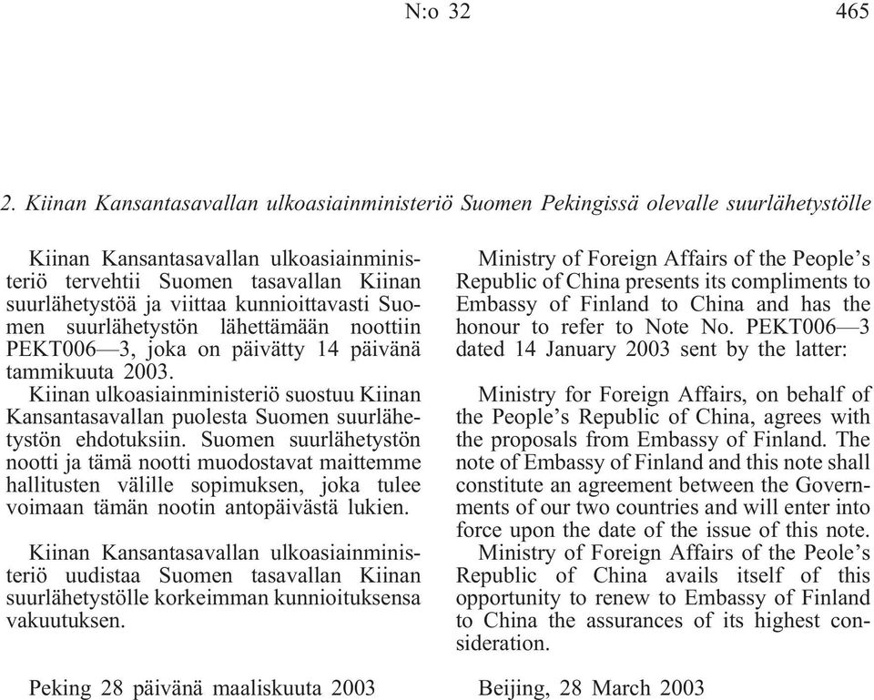 kunnioittavasti Suomen suurlähetystön lähettämään noottiin PEKT006 3, joka on päivätty 14 päivänä tammikuuta 2003.