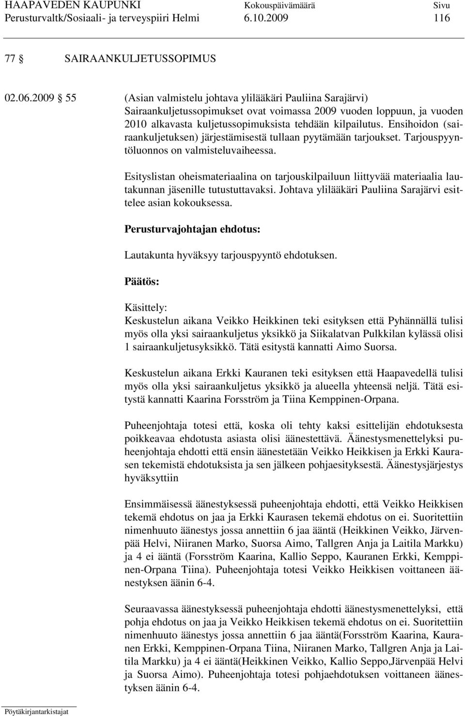 Ensihoidon (sairaankuljetuksen) järjestämisestä tullaan pyytämään tarjoukset. Tarjouspyyntöluonnos on valmisteluvaiheessa.