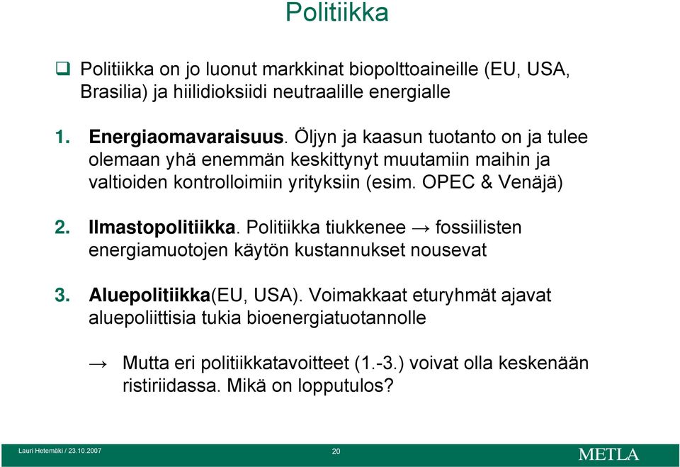 Ilmastopolitiikka. Politiikka tiukkenee fossiilisten energiamuotojen käytön kustannukset nousevat 3. Aluepolitiikka(EU, USA).