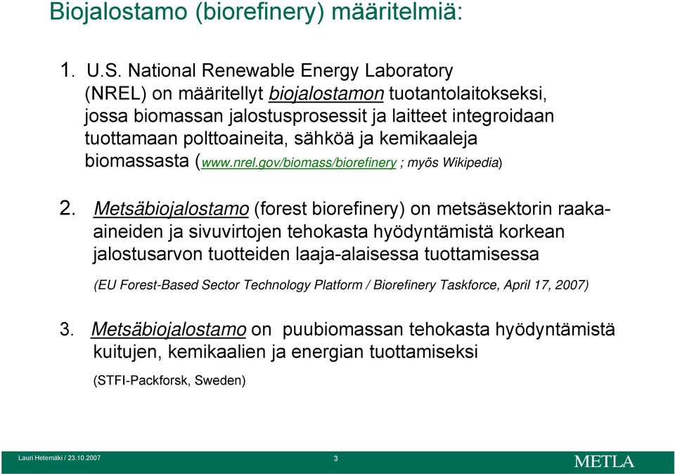 sähköä ja kemikaaleja biomassasta (www.nrel.gov/biomass/biorefinery ; myös Wikipedia) 2.