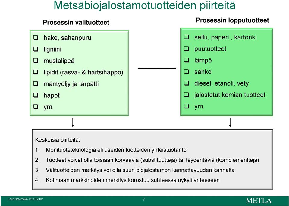 Monituoteteknologia eli useiden tuotteiden yhteistuotanto 2. Tuotteet voivat olla toisiaan korvaavia (substituutteja) tai täydentäviä (komplementteja) 3.