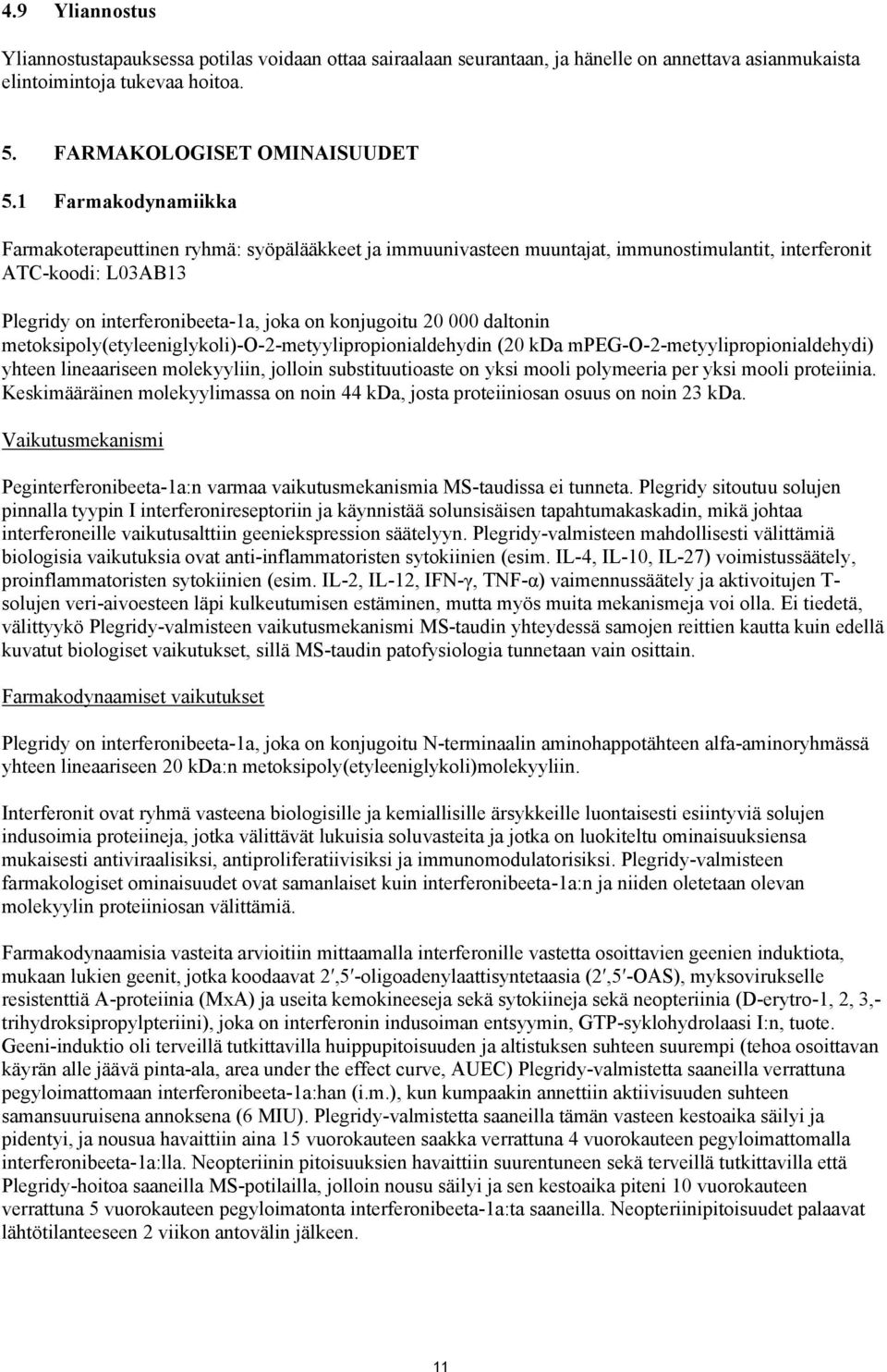 000 daltonin metoksipoly(etyleeniglykoli)-o-2-metyylipropionialdehydin (20 kda mpeg-o-2-metyylipropionialdehydi) yhteen lineaariseen molekyyliin, jolloin substituutioaste on yksi mooli polymeeria per