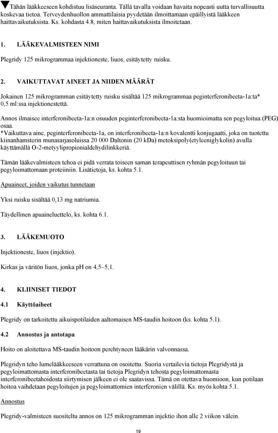 LÄÄKEVALMISTEEN NIMI Plegridy 125 mikrogrammaa injektioneste, liuos, esitäytetty ruisku. 2.