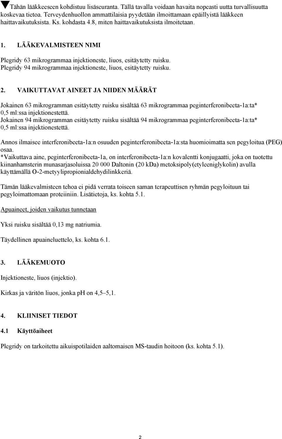 LÄÄKEVALMISTEEN NIMI Plegridy 63 mikrogrammaa injektioneste, liuos, esitäytetty ruisku. Plegridy 94 mikrogrammaa injektioneste, liuos, esitäytetty ruisku. 2.