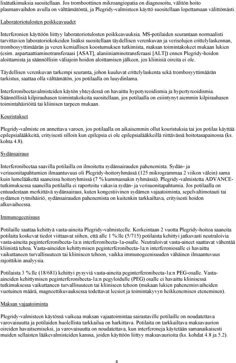 Laboratoriotulosten poikkeavuudet Interferonien käyttöön liittyy laboratoriotulosten poikkeavuuksia.