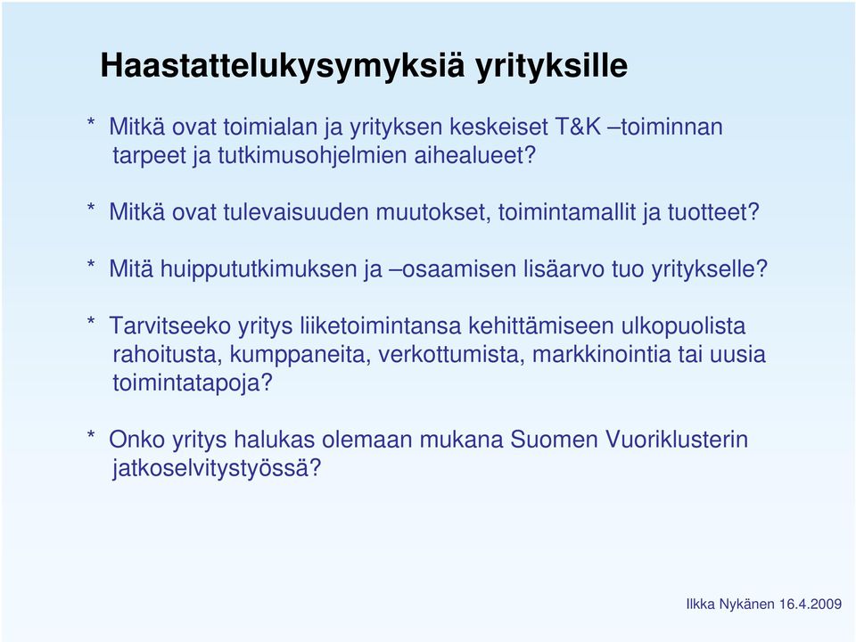 * Mitä huippututkimuksen ja osaamisen lisäarvo tuo yritykselle?