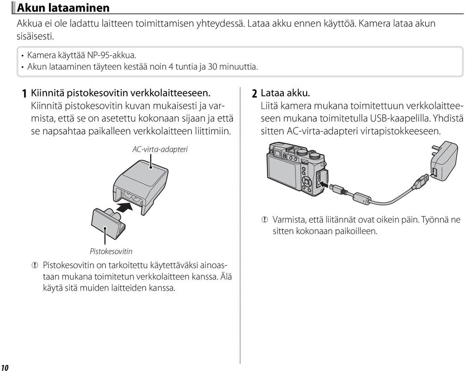 Kiinnitä pistokesovitin kuvan mukaisesti ja varmista, että se on asetettu kokonaan sijaan ja että se napsahtaa paikalleen verkkolaitteen liittimiin. 2 Lataa akku.