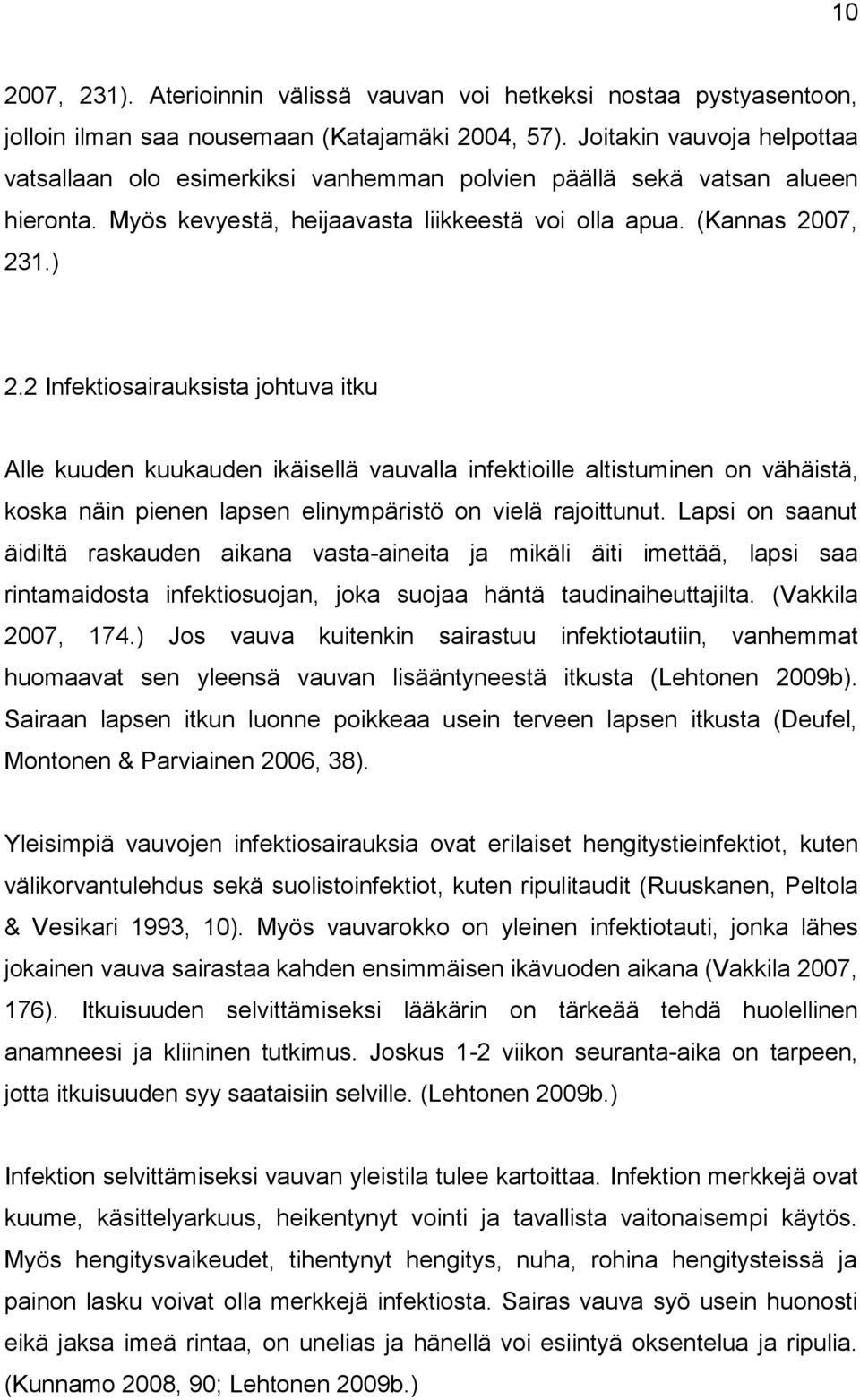 2 Infektiosairauksista johtuva itku Alle kuuden kuukauden ikäisellä vauvalla infektioille altistuminen on vähäistä, koska näin pienen lapsen elinympäristö on vielä rajoittunut.